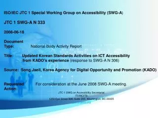 ISO/IEC JTC 1 Special Working Group on Accessibility (SWG-A ) JTC 1 SWG-A N 333 200 8 -0 6 - 18 Document Type:
