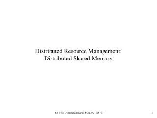 Distributed Resource Management: Distributed Shared Memory