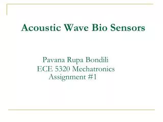Acoustic Wave Bio Sensors Pavana Rupa Bondili ECE 5320 Mechatronics Assignment #1