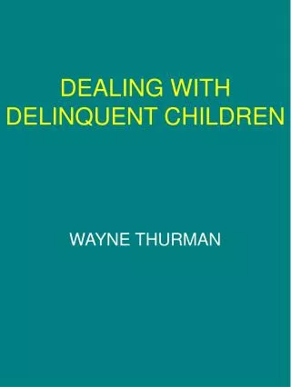 DEALING WITH DELINQUENT CHILDREN