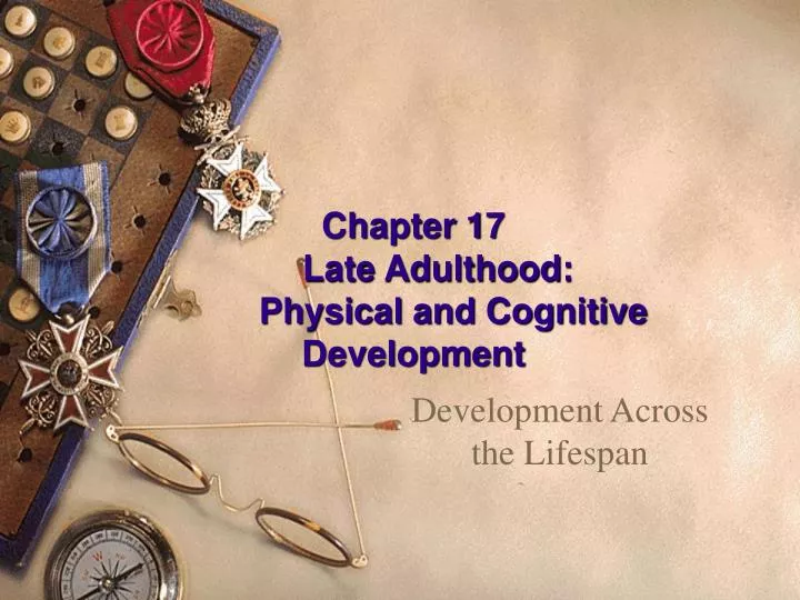 chapter 17 late adulthood physical and cognitive development