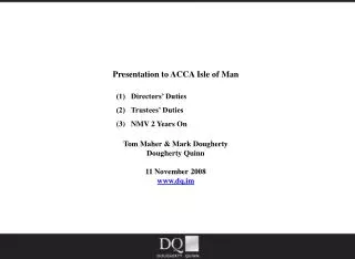Presentation to ACCA Isle of Man (1) Directors’ Duties 			(2) Trustees’ Duties 			(3) NMV 2 Years On Tom Maher &a