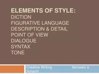 Elements of Style: Diction Figurative Language Description &amp; Detail Point of View Dialogue Syntax Tone