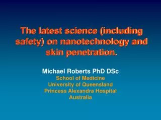 The latest science (including safety) on nanotechnology and skin penetration.
