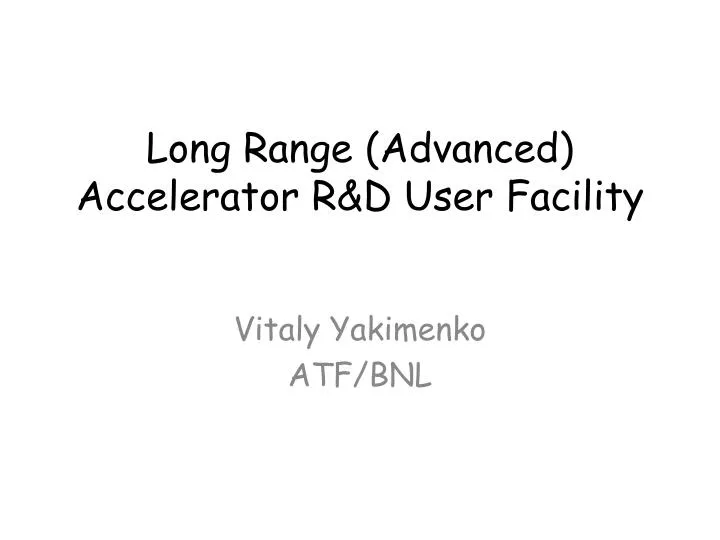 long range advanced accelerator r d user facility