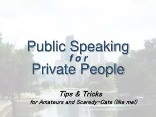 Public Speaking f o r Private People Tips &amp; Tricks for Amateurs and Scaredy-Cats (like me!)