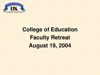 College of Education Faculty Retreat August 19, 2004