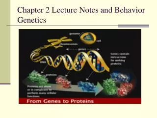 Chapter 2 Lecture Notes and Behavior Genetics