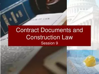 Contract Documents and Construction Law Session 9