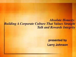 Absolute Honesty: Building A Corporate Culture That Values Straight Talk and Rewards Integrity
