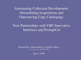Automating Collection Development, Streamlining Acquisitions and Outsourcing Copy Cataloging: New Partnerships with YBP,