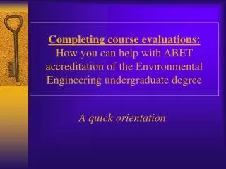 Completing course evaluations: How you can help with ABET accreditation of the Environmental Engineering undergraduate d