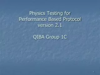 Physics Testing for Performance Based Protocol version 2.1 QIBA Group 1C