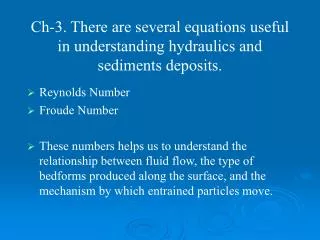 Ch-3. There are several equations useful in understanding hydraulics and sediments deposits.