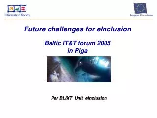 Future challenges for eInclusion Baltic IT&amp;T forum 2005 in Riga