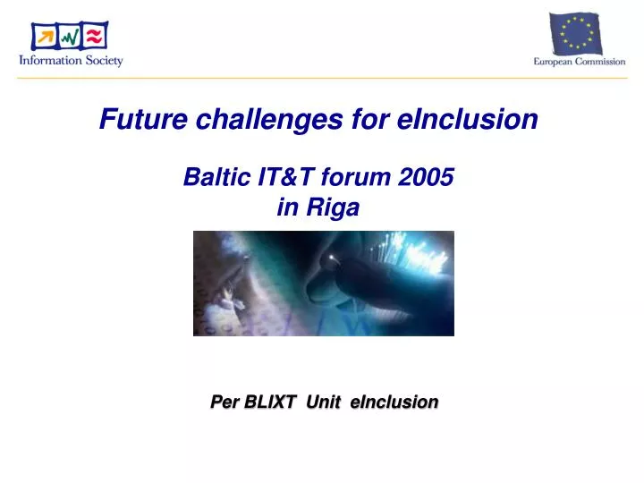 future challenges for einclusion baltic it t forum 2005 in riga
