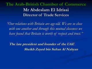The Arab-British Chamber of Commerce Mr Abdeslam El Idrissi Director of Trade Services