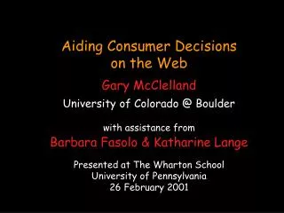 Aiding Consumer Decisions on the Web Gary McClelland University of Colorado @ Boulder with assistance from Barbara Faso