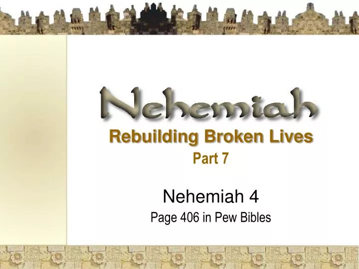 rebuilding broken lives part 7 nehemiah 4 page 406 in pew bibles