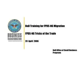 DoD Training for FPDS-NG Migration FPDS-NG Tricks of the Trade 20 April 2006