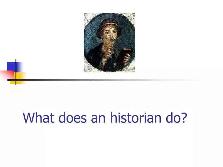 what does an historian do