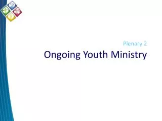 Plenary 2 Ongoing Youth Ministry