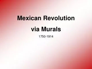 Mexican Revolution via Murals 1750-1914
