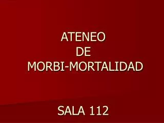 ATENEO DE MORBI-MORTALIDAD SALA 112
