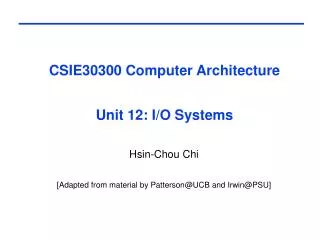 CSIE30300 Computer Architecture Unit 12: I/O Systems