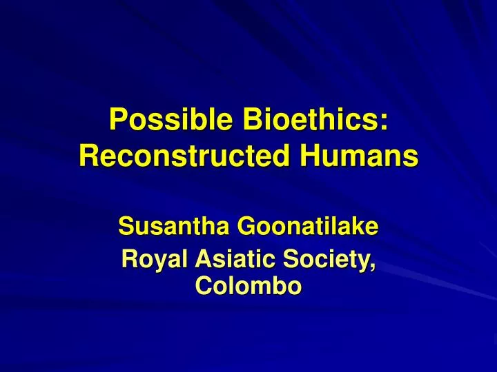 possible bioethics reconstructed humans