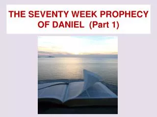 THE SEVENTY WEEK PROPHECY OF DANIEL (Part 1)