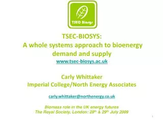 T SEC-BIOSYS: A whole systems approach to bioenergy demand and supply www.tsec-biosys.ac.uk Carly Whittaker Imperial Co