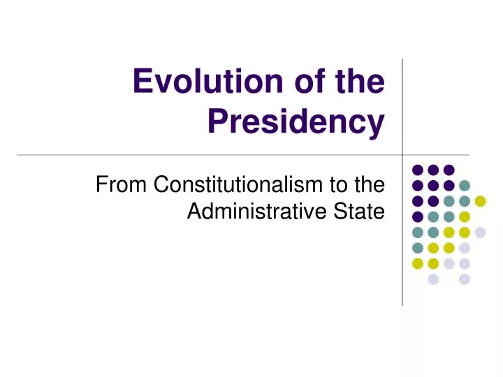 evolution of the presidency