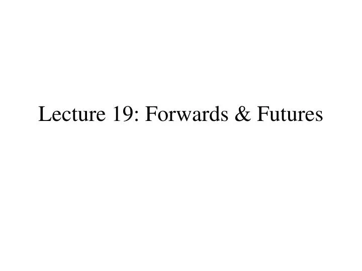 lecture 19 forwards futures