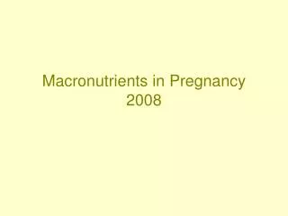 Macronutrients in Pregnancy 2008