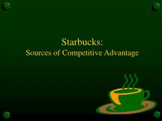 Starbucks: Sources of Competitive Advantage