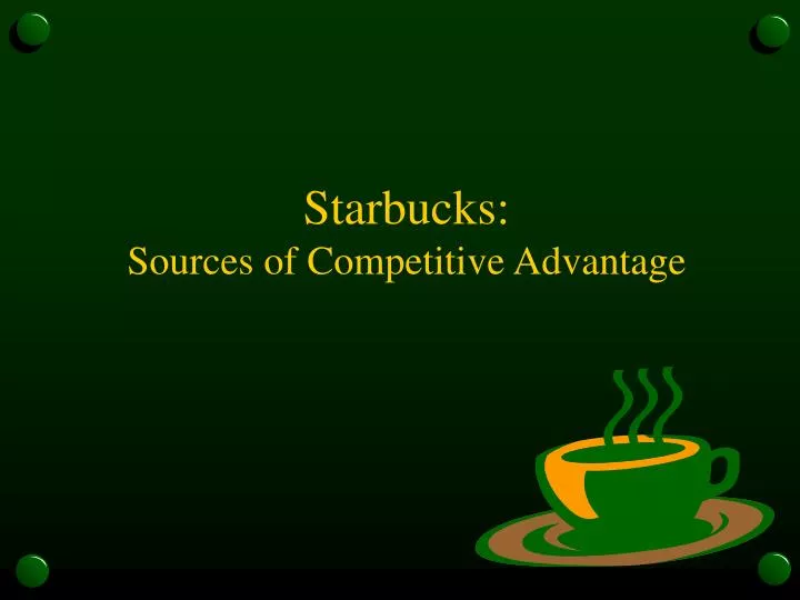 starbucks sources of competitive advantage
