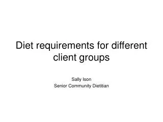 Diet requirements for different client groups