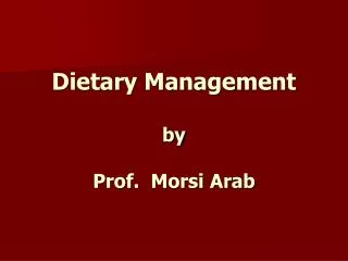 Dietary Management by Prof. Morsi Arab
