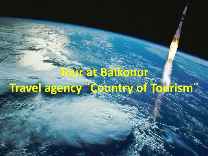 tour at baikonur travel agency country of tourism