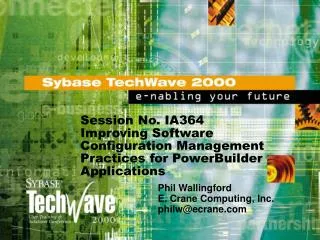 Session No. IA364 Improving Software Configuration Management Practices for PowerBuilder Applications