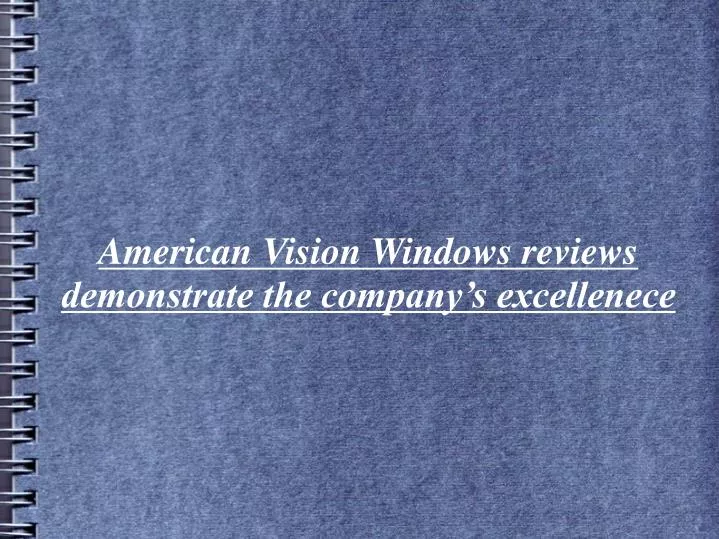american vision windows reviews demonstrate the company s excellenece