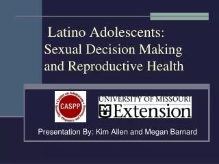Latino Adolescents : Sexual Decision Making and Reproductive Health