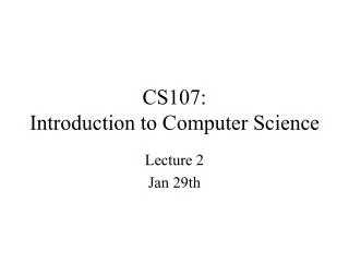 CS107: Introduction to Computer Science