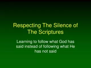 Respecting The Silence of The Scriptures