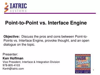 Objective: Discuss the pros and cons between Point-to-Points vs. Interface Engine, provoke thought, and an open dialog