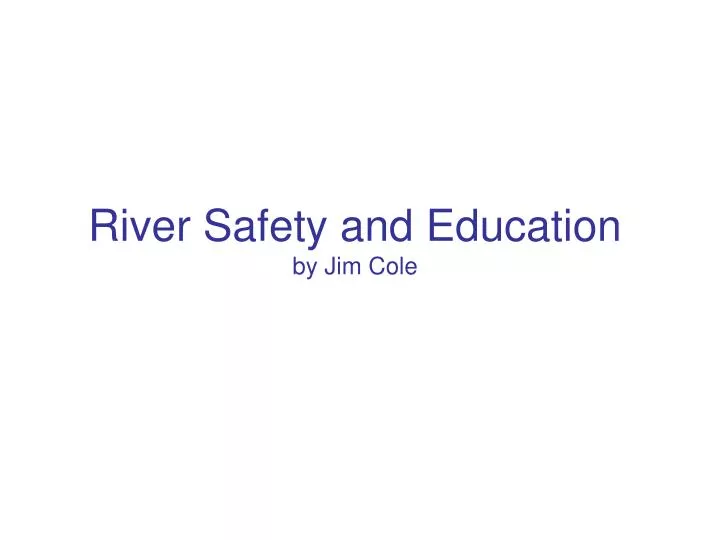 river safety and education by jim cole
