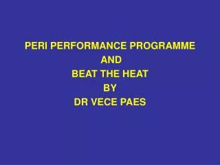 PERI PERFORMANCE PROGRAMME AND BEAT THE HEAT BY DR VECE PAES