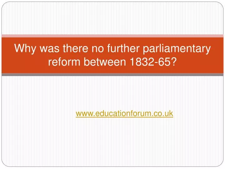 why was there no further parliamentary reform between 1832 65