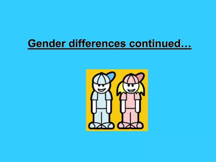 gender differences continued